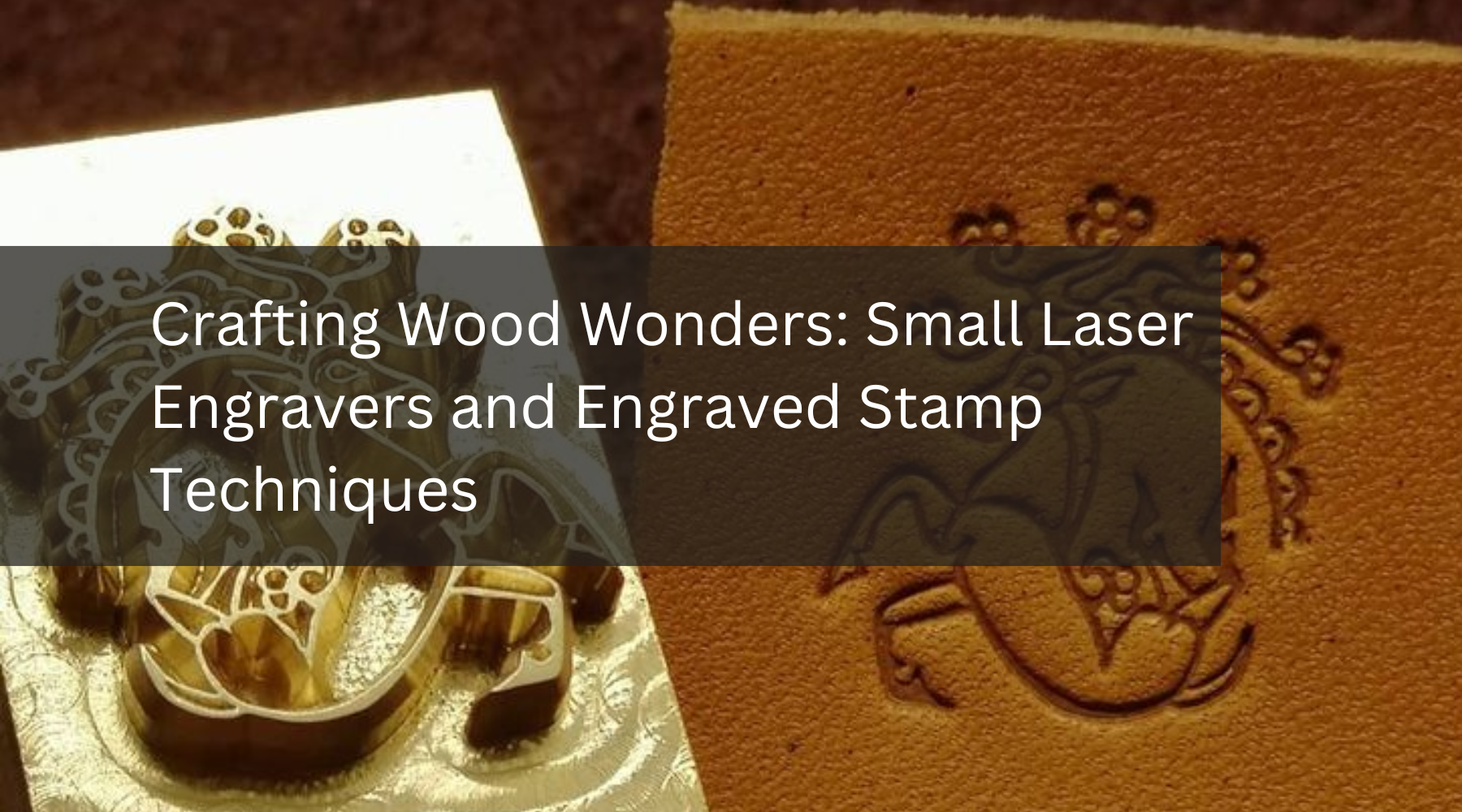 Crafting Wood Wonders: Small Laser Engravers and Engraved Stamp Techni ...