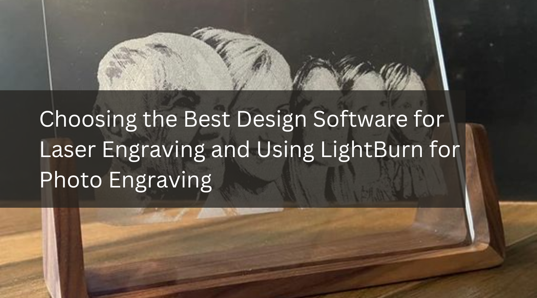 Choosing the Best Design Software for Laser Engraving and Using LightBurn for Photo Engraving