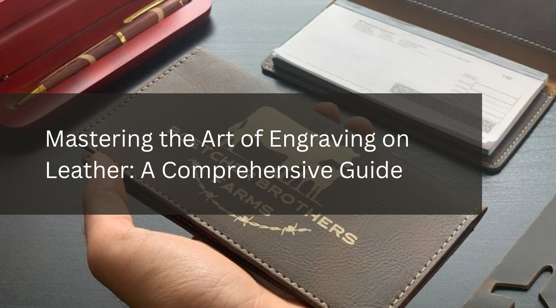 Mastering the Art of Engraving on Leather: A Comprehensive Guide