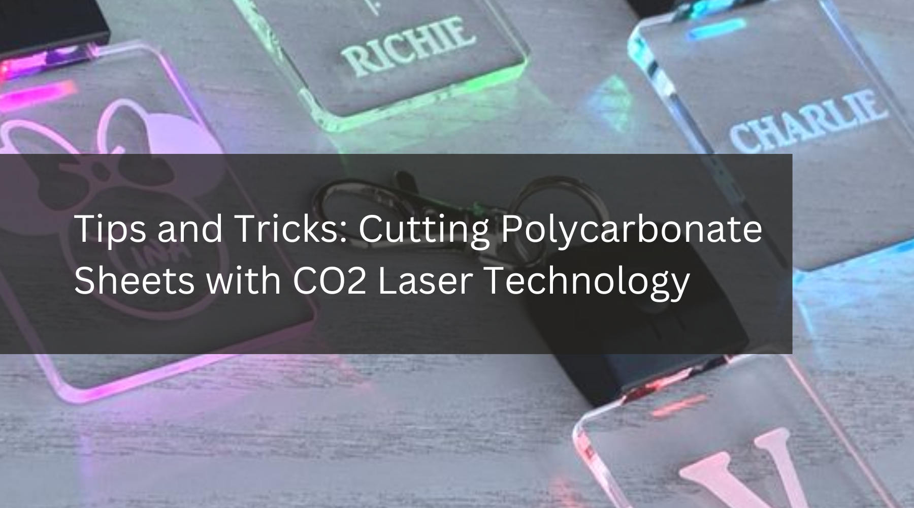Tips and Tricks: Cutting Polycarbonate Sheets with CO2 Laser Technology