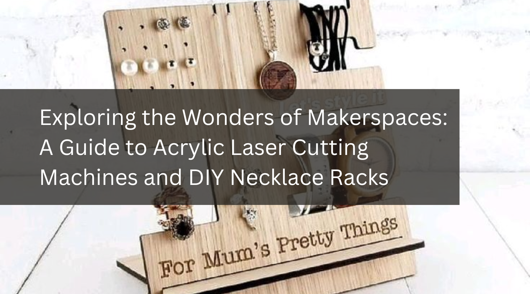 Exploring the Wonders of Makerspaces: A Guide to Acrylic Laser Cutting Machines and DIY Necklace Racks