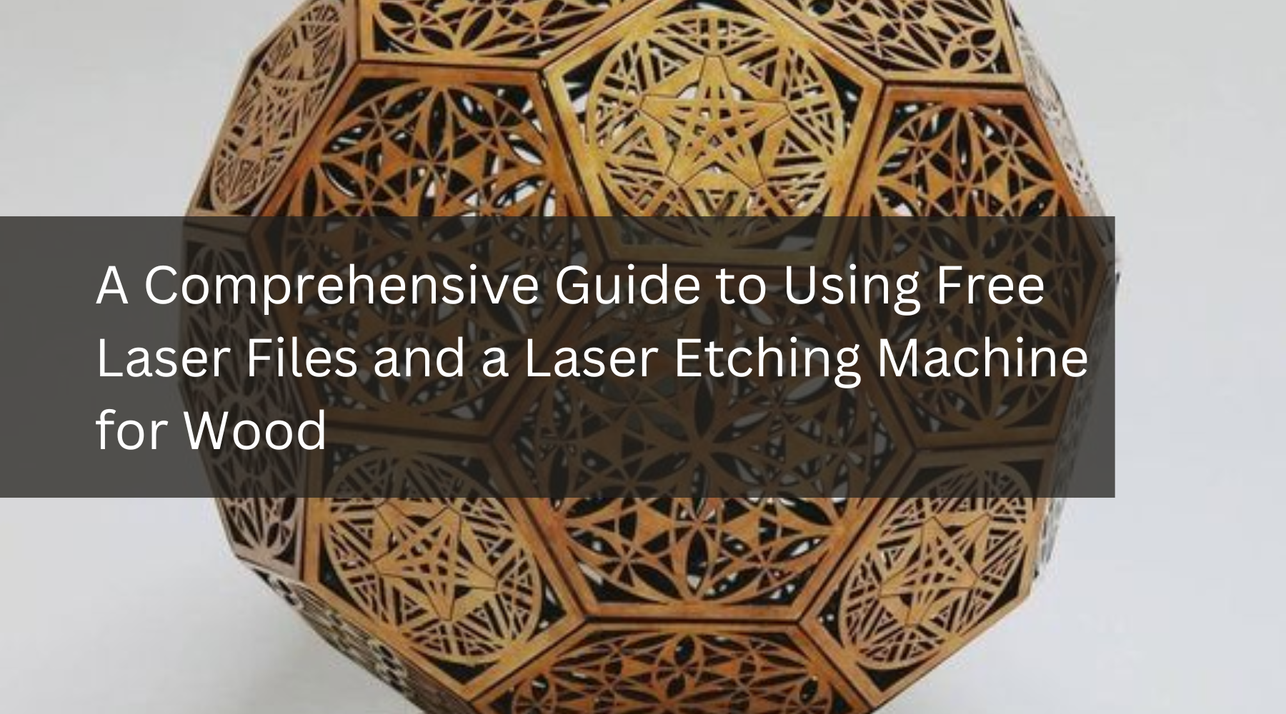 A Comprehensive Guide to Using Free Laser Files and a Laser Etching Machine for Wood