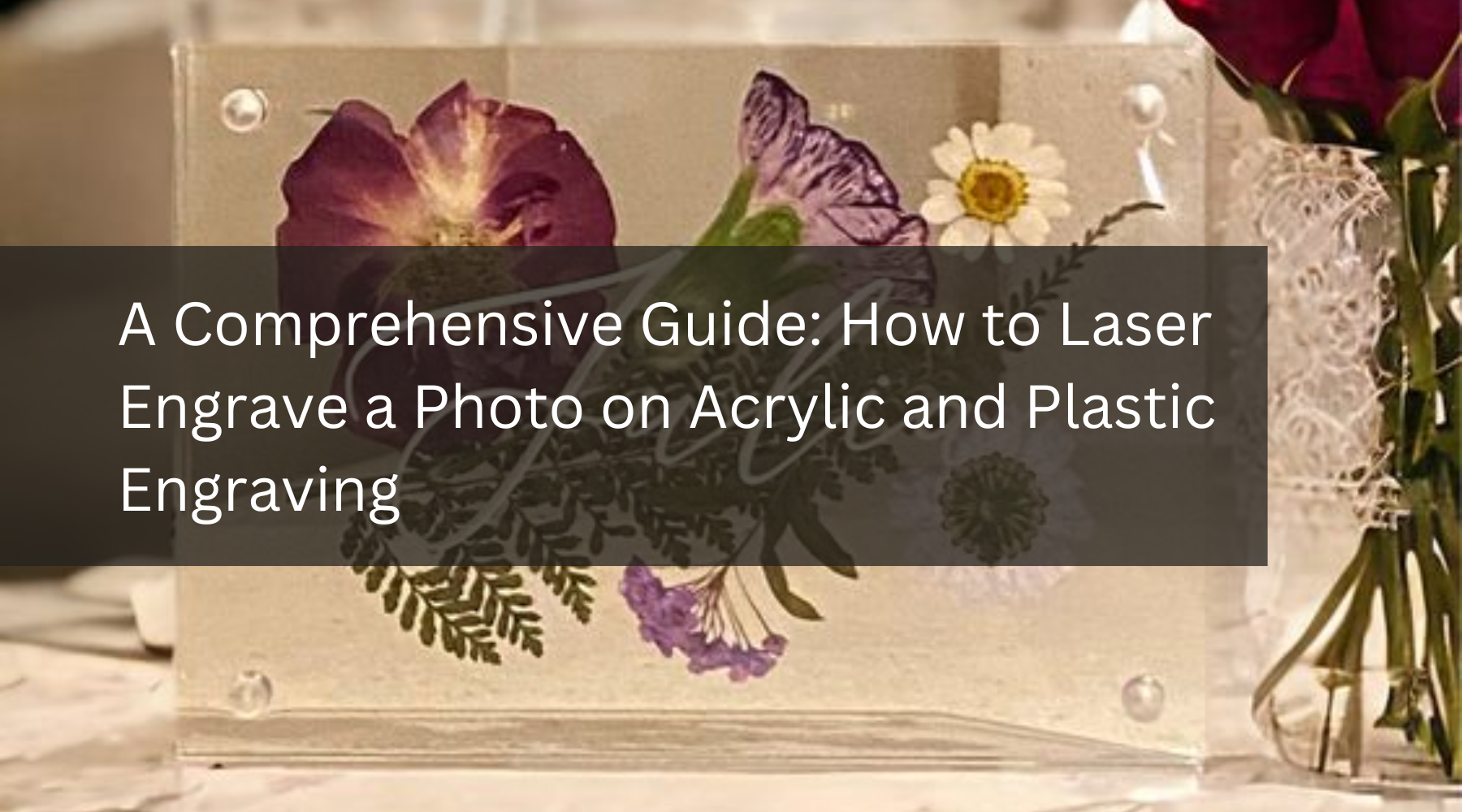 A Comprehensive Guide: How to Laser Engrave a Photo on Acrylic and Plastic Engraving