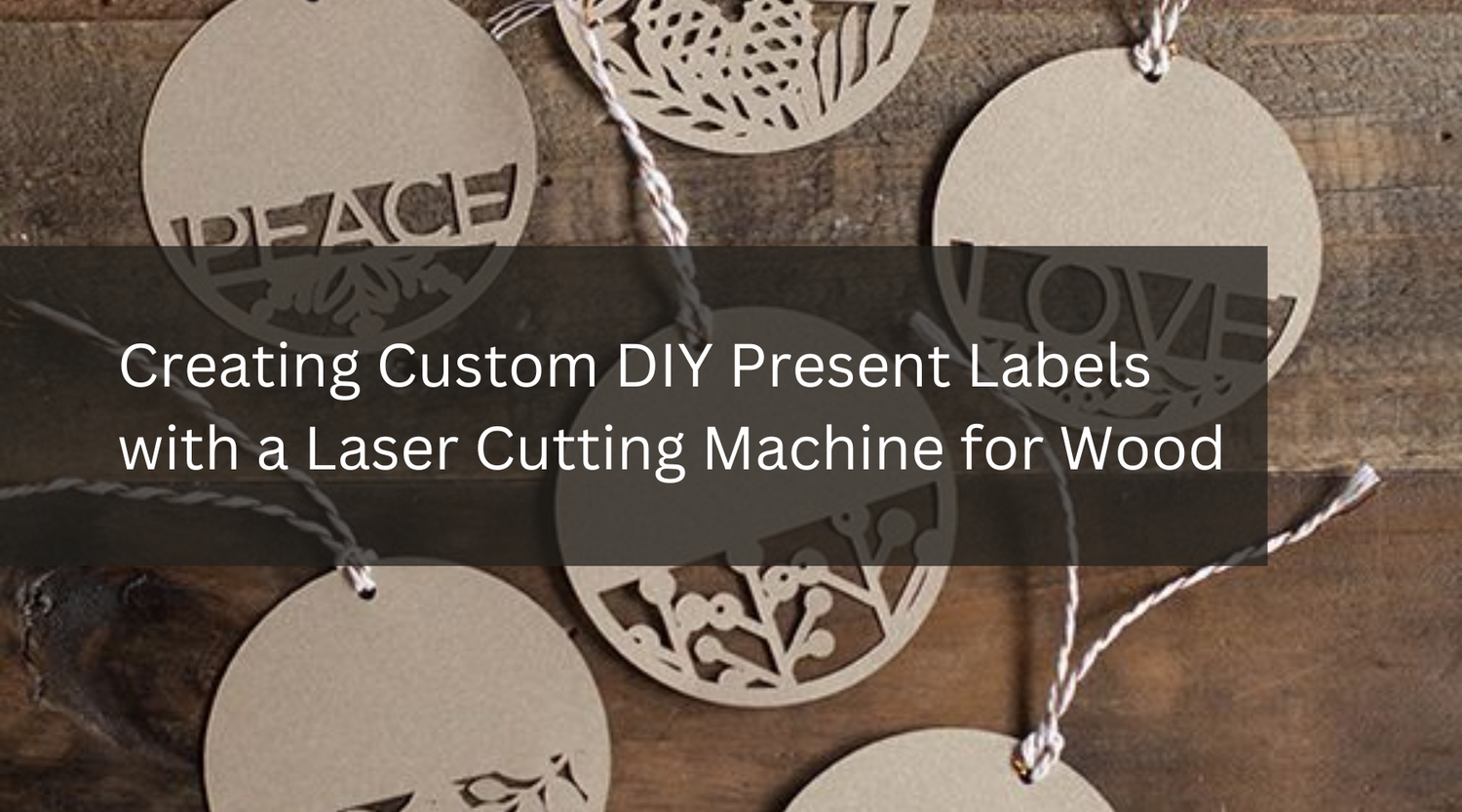 Creating Custom DIY Present Labels with a Laser Cutting Machine for Wood