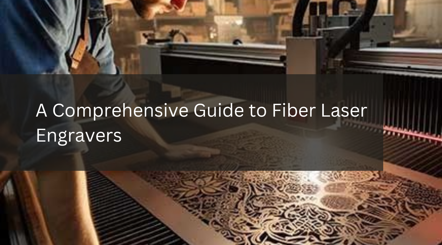 A Comprehensive Guide to Fiber Laser Engravers