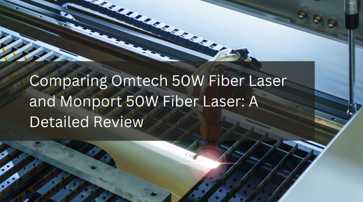 Comparing Omtech 50W Fiber Laser and Monport 50W Fiber Laser: A Detailed Review