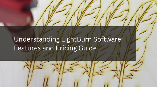 Understanding LightBurn Software: Features and Pricing Guide