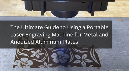 How to Use a Portable Laser Engraving Machine for Metal and Anodized Aluminum Plates