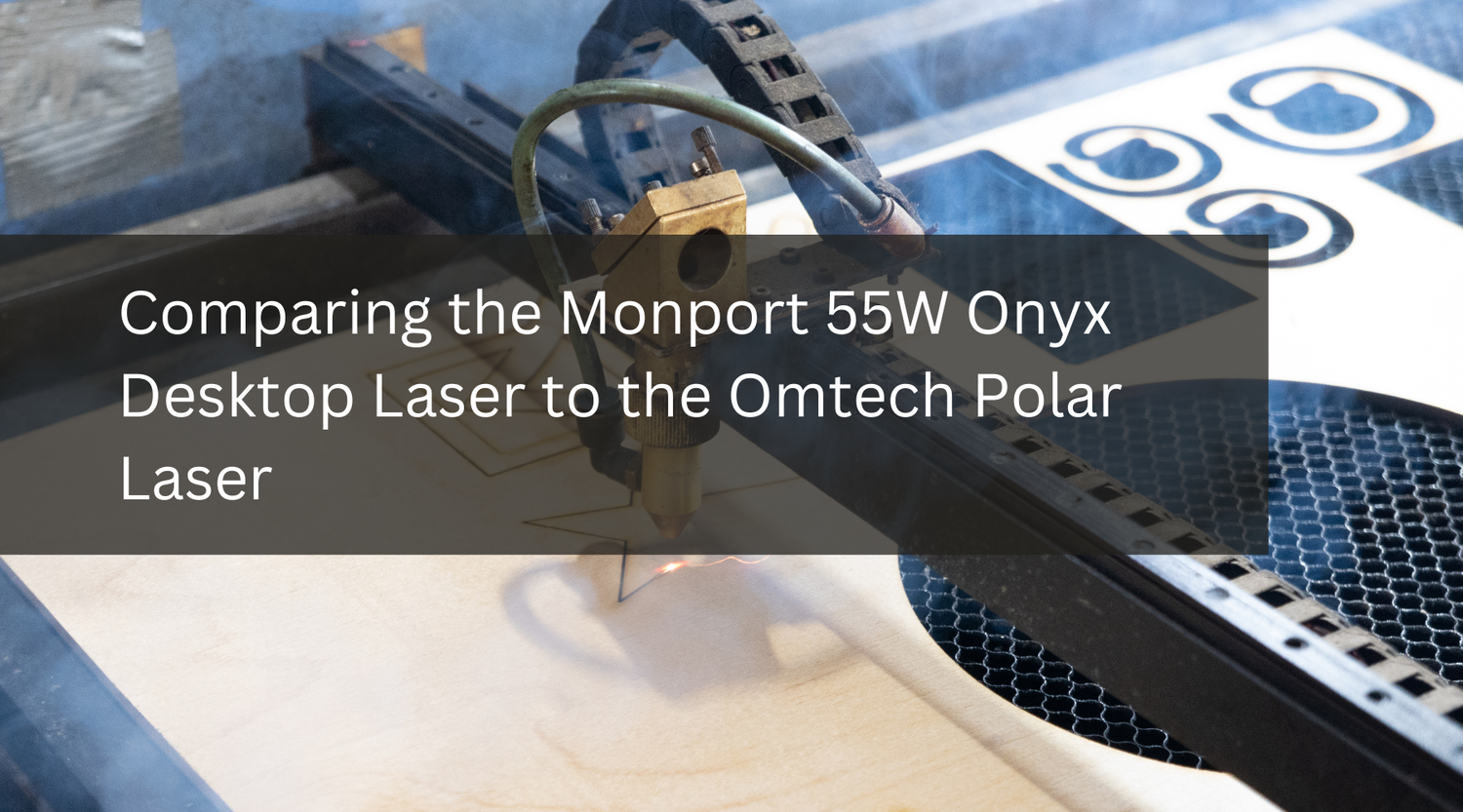 Comparing the Monport 55W Onyx Desktop Laser to the Omtech Polar Laser