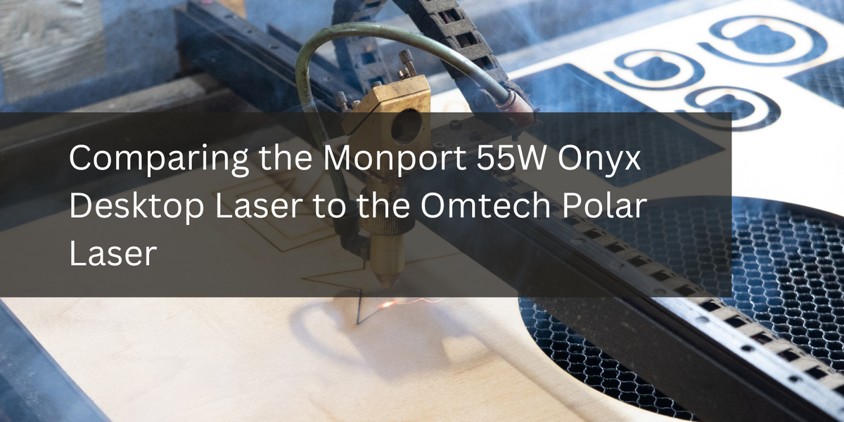 Comparing the Monport 55W Onyx Desktop Laser to the Omtech Polar Laser ...