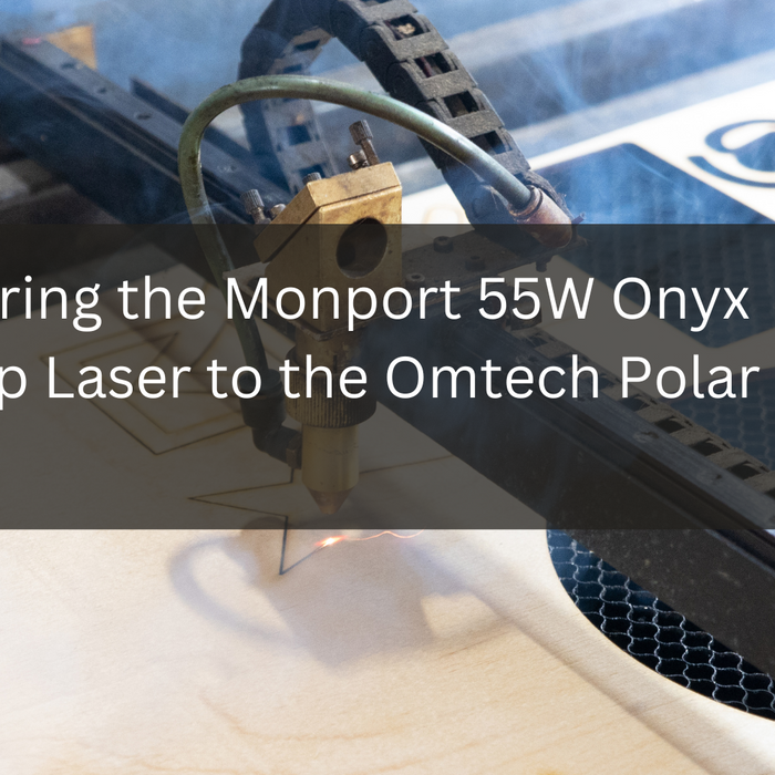 Comparing the Monport 55W Onyx Desktop Laser to the Omtech Polar Laser