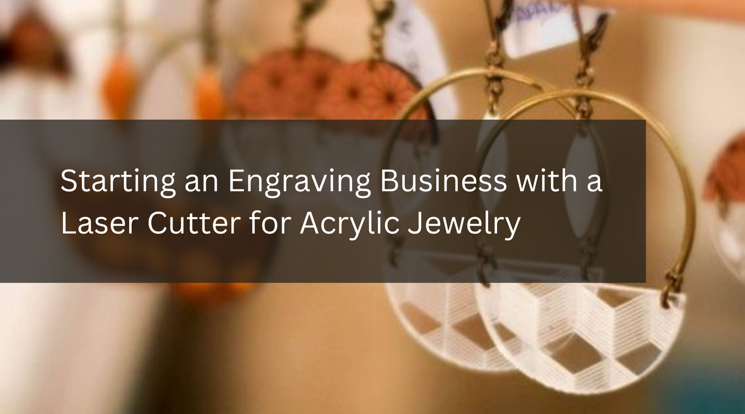 Starting an Engraving Business with a Laser Cutter for Acrylic Jewelry