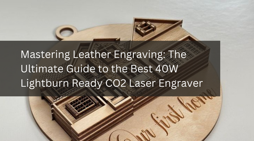 Mastering Leather Engraving: The Ultimate Guide to the Best 40W Lightburn Ready CO2 Laser Engraver