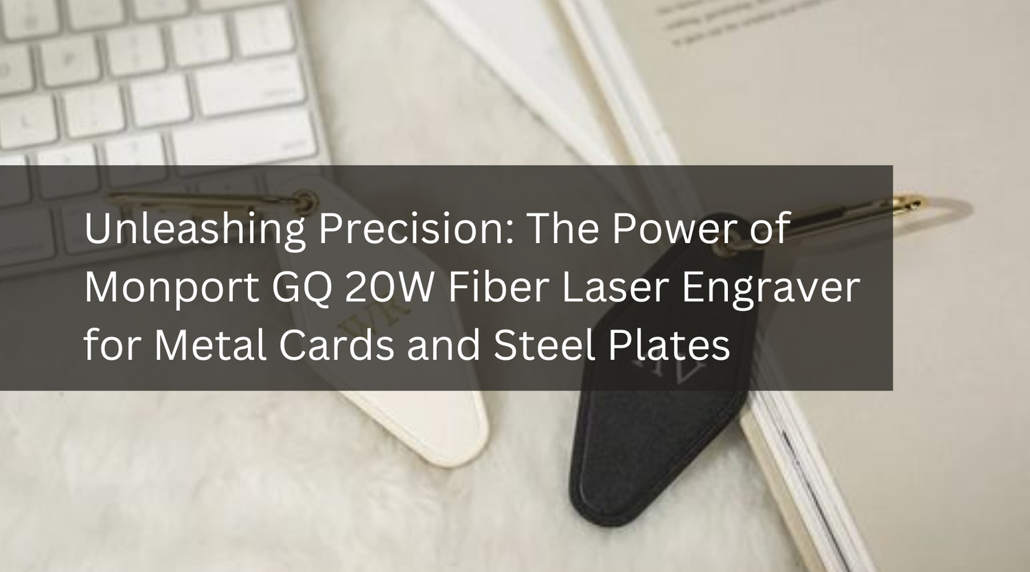 Unleashing Precision: The Power of Monport GQ 20W Fiber Laser Engraver for Metal Cards and Steel Plates