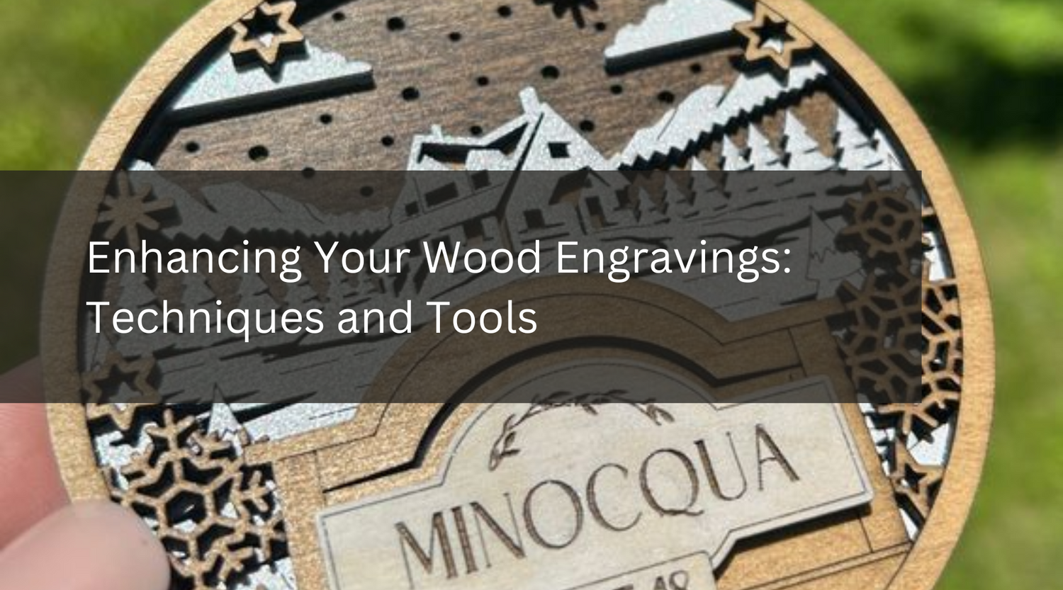Enhancing Your Wood Engravings: Techniques and Tools