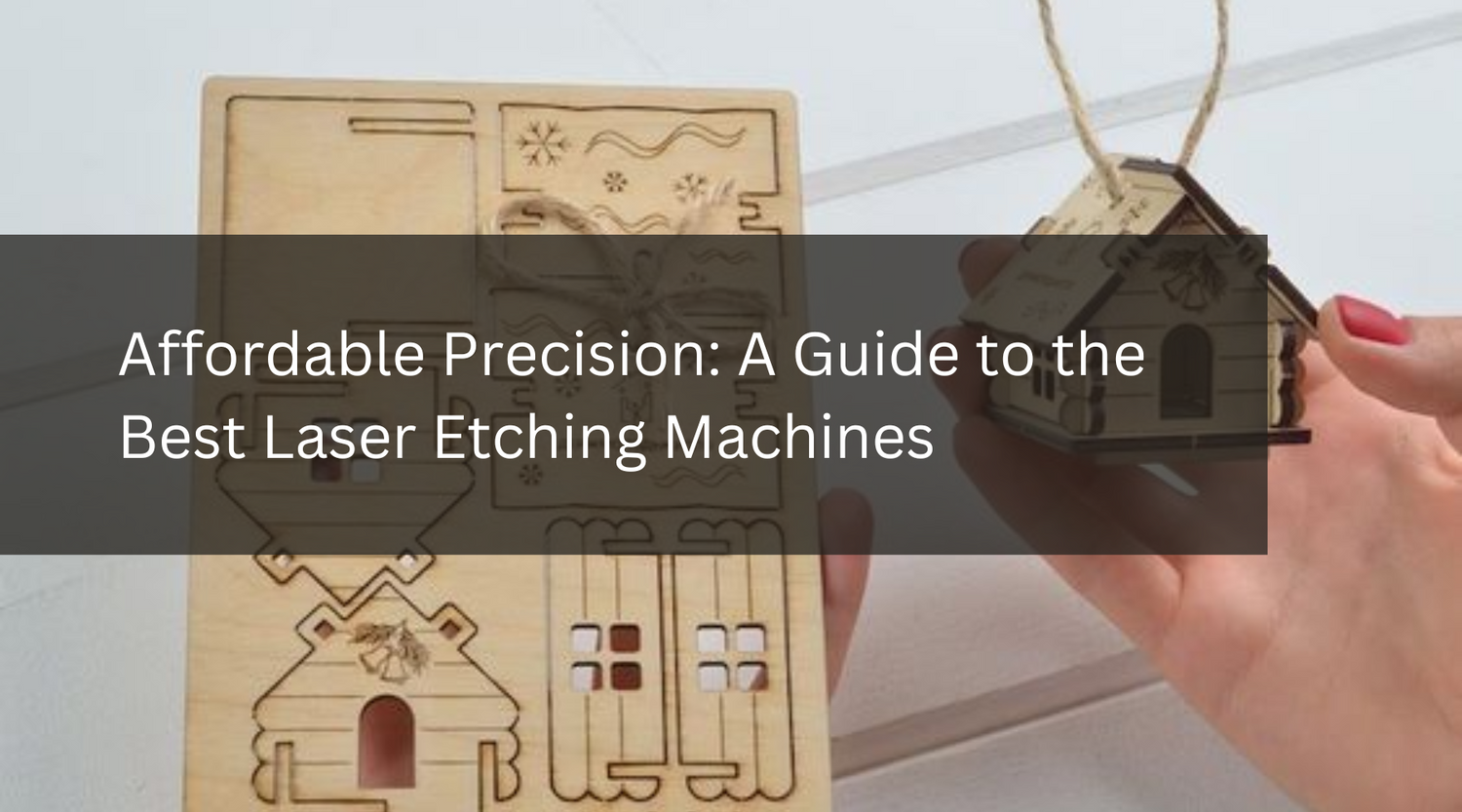 Affordable Precision: A Guide to the Best Laser Etching Machines