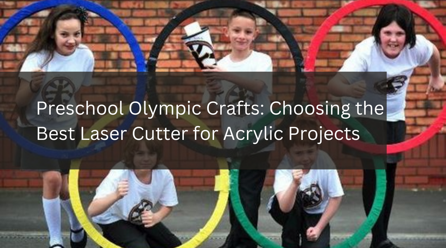 Preschool Olympic Crafts: Choosing the Best Laser Cutter for Acrylic Projects