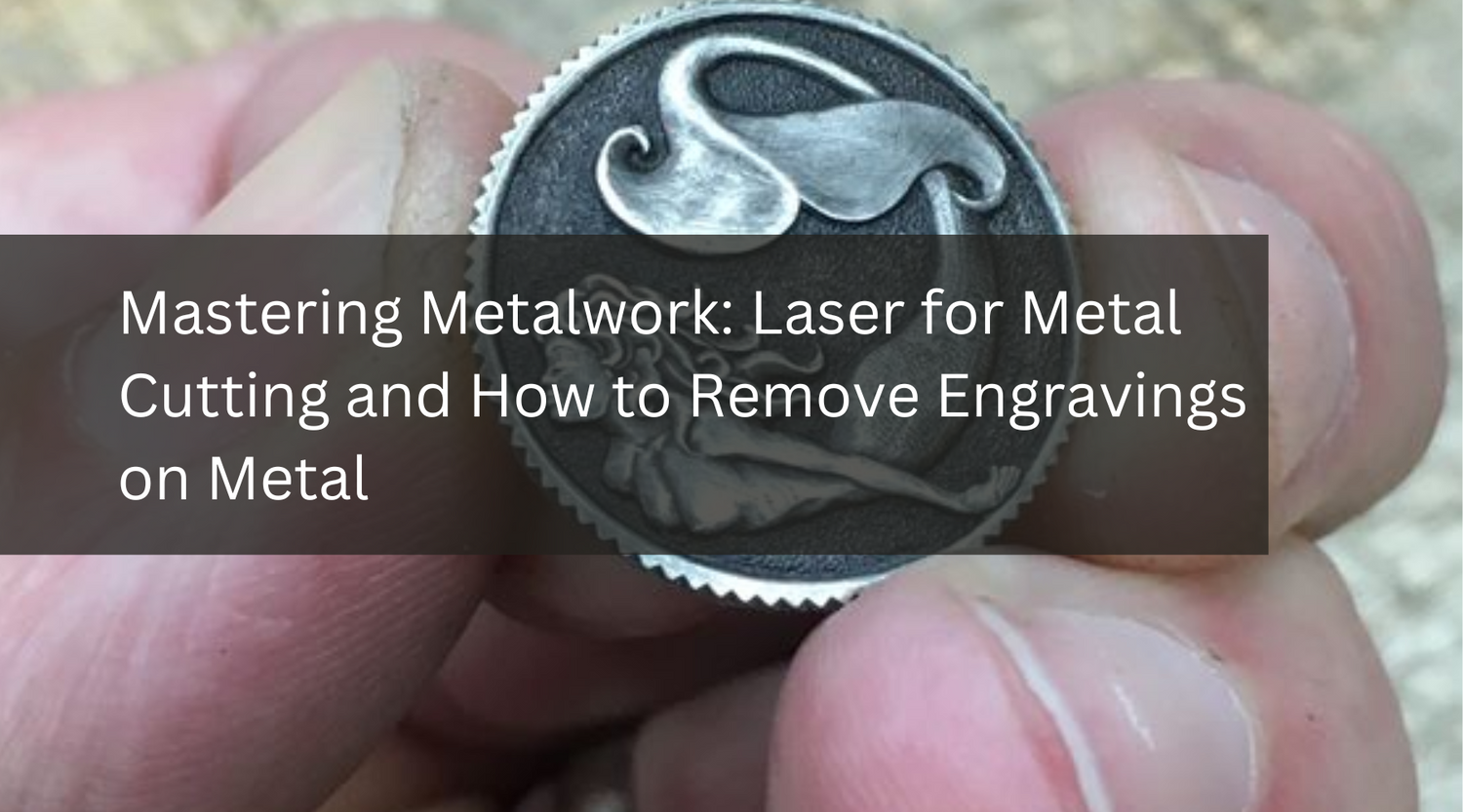 Mastering Metalwork: Laser for Metal Cutting and How to Remove Engravings on Metal