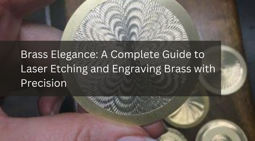 Brass Elegance: A Complete Guide to Laser Etching and Engraving Brass with Precision
