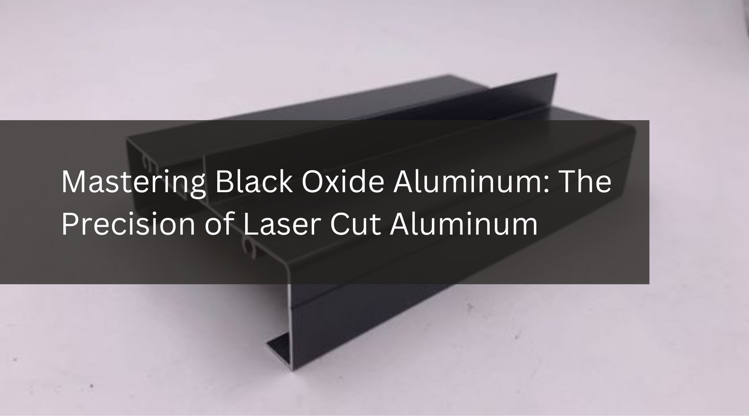 Mastering Black Oxide Aluminum: The Precision of Laser Cut Aluminum