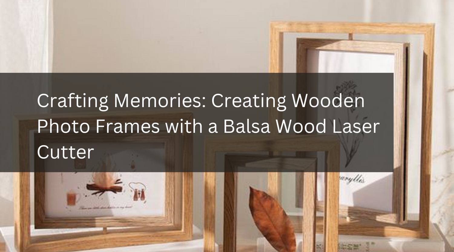 Crafting Memories: Creating Wooden Photo Frames with a Balsa Wood Laser Cutter