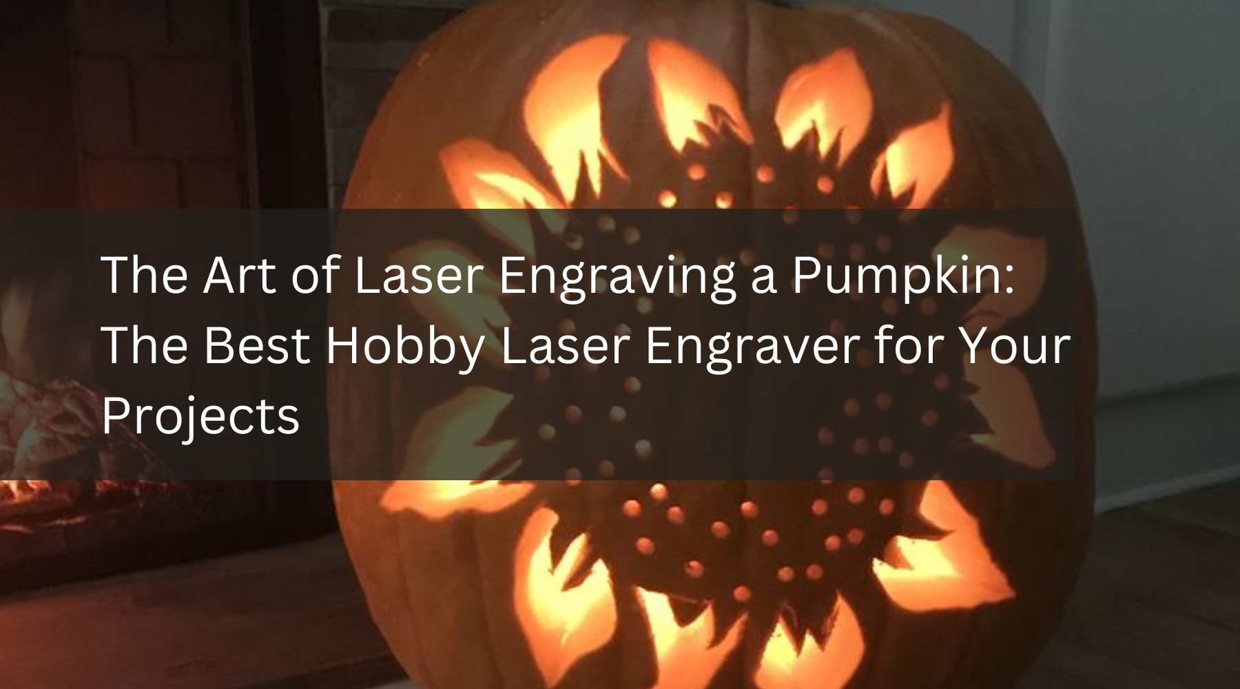 The Art of Laser Engraving a Pumpkin: The Best Hobby Laser Engraver for Your Projects