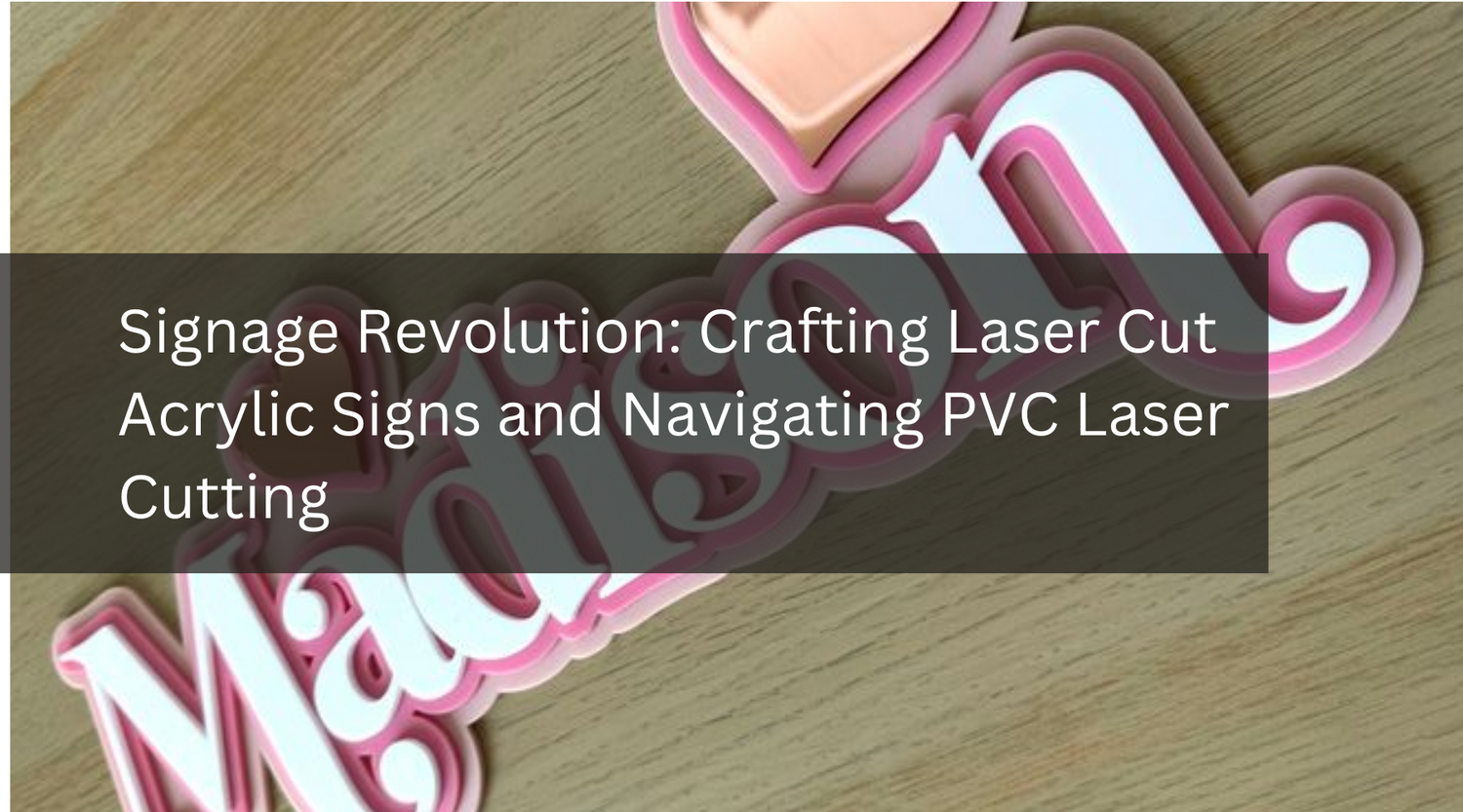 Signage Revolution: Crafting Laser Cut Acrylic Signs and Navigating PVC Laser Cutting