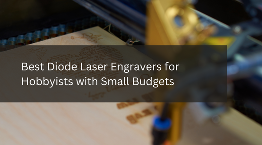 Best Diode Laser Engravers for Hobbyists with Small Budgets