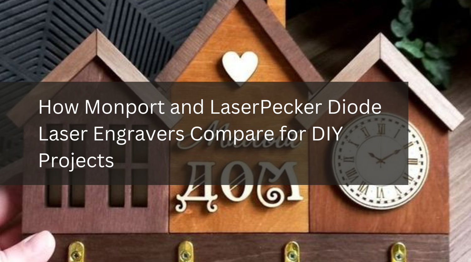 How Monport and LaserPecker Diode Laser Engravers Compare for DIY Projects