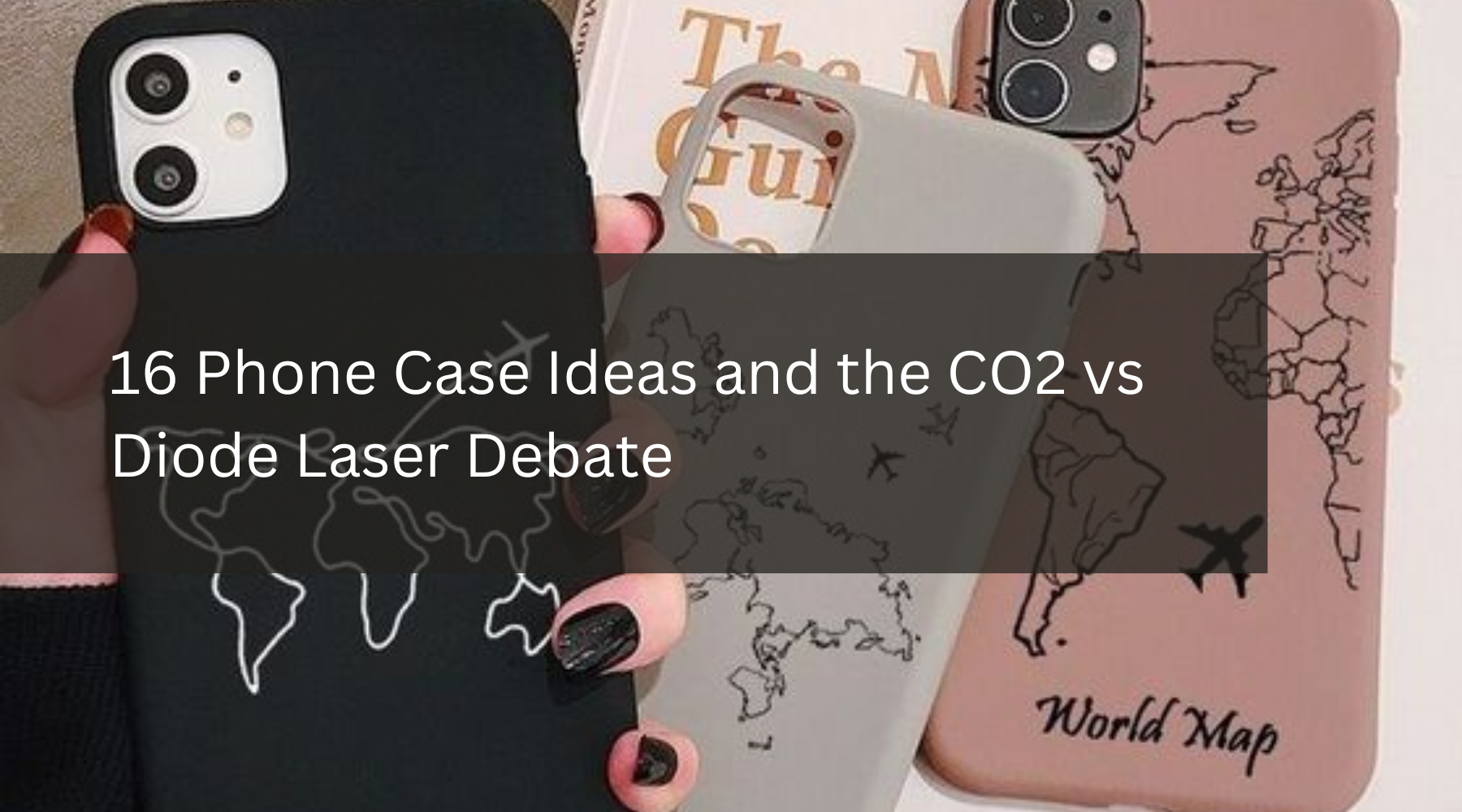 16 Phone Case Ideas and the CO2 vs Diode Laser Debate
