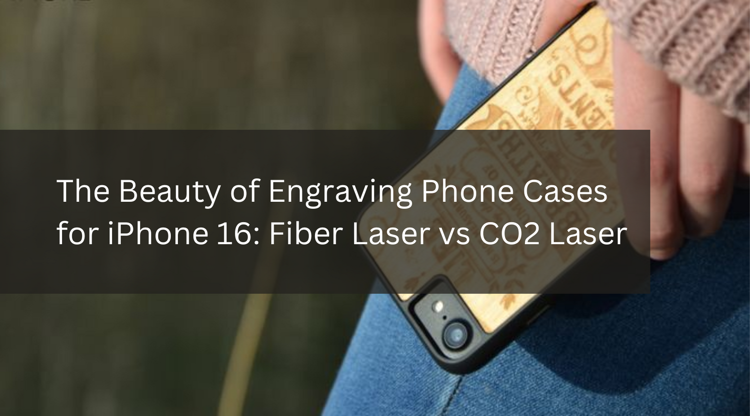The Beauty of Engraving Phone Cases for iPhone 16: Fiber Laser vs CO2 Laser