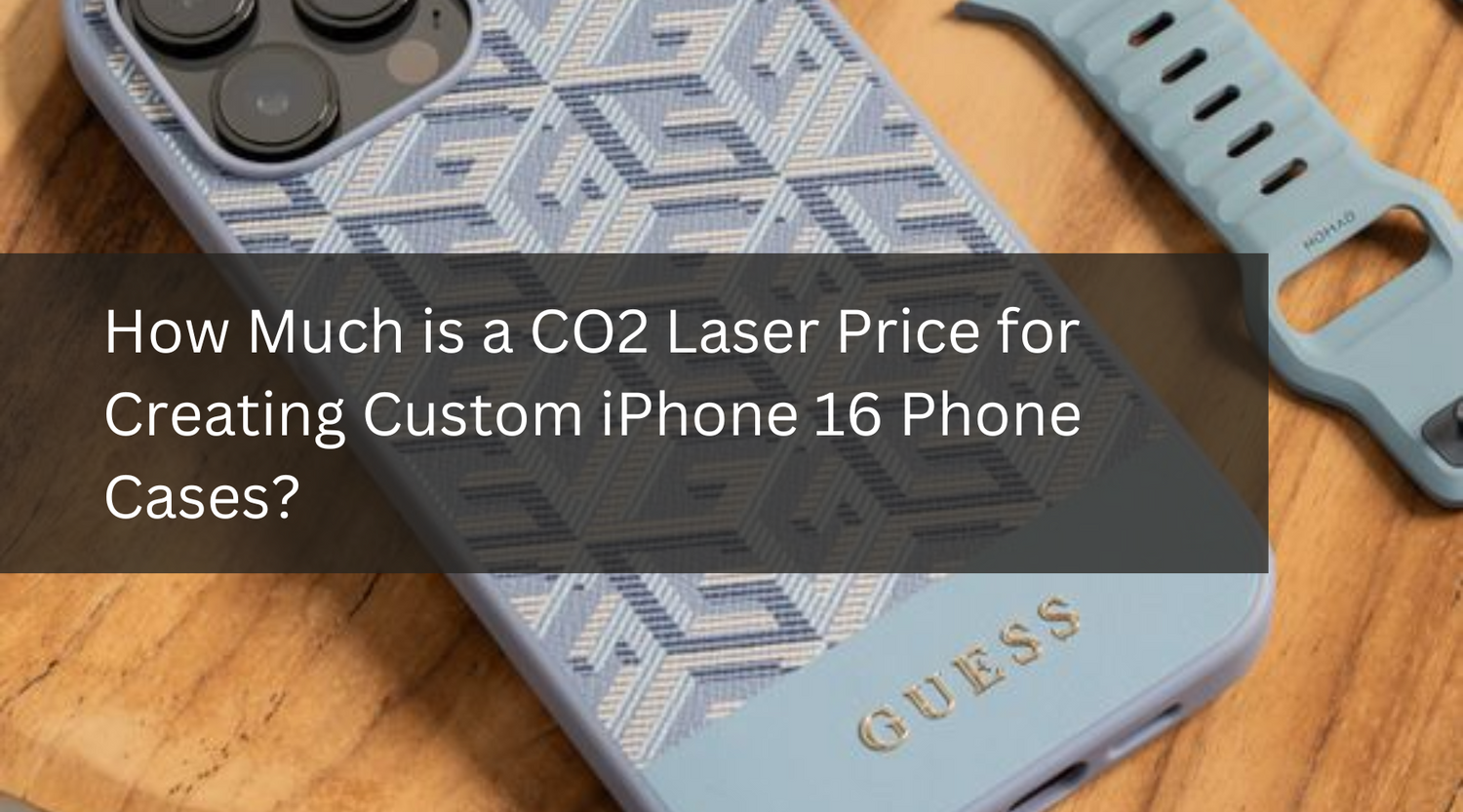 How Much is a CO2 Laser Price for Creating Custom iPhone 16 Phone Cases?