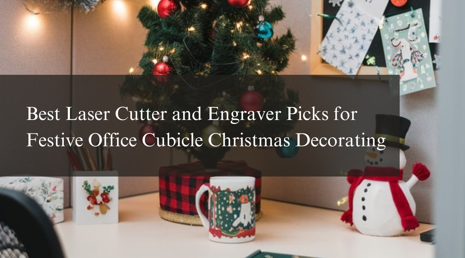 Best Laser Cutter and Engraver Picks for Festive Office Cubicle Christmas Decorating