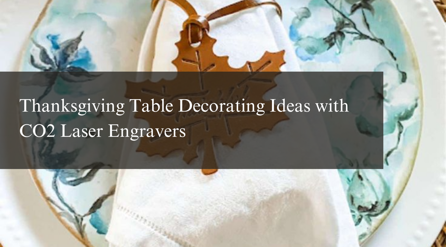 Thanksgiving Table Decorating Ideas with CO2 Laser Engravers