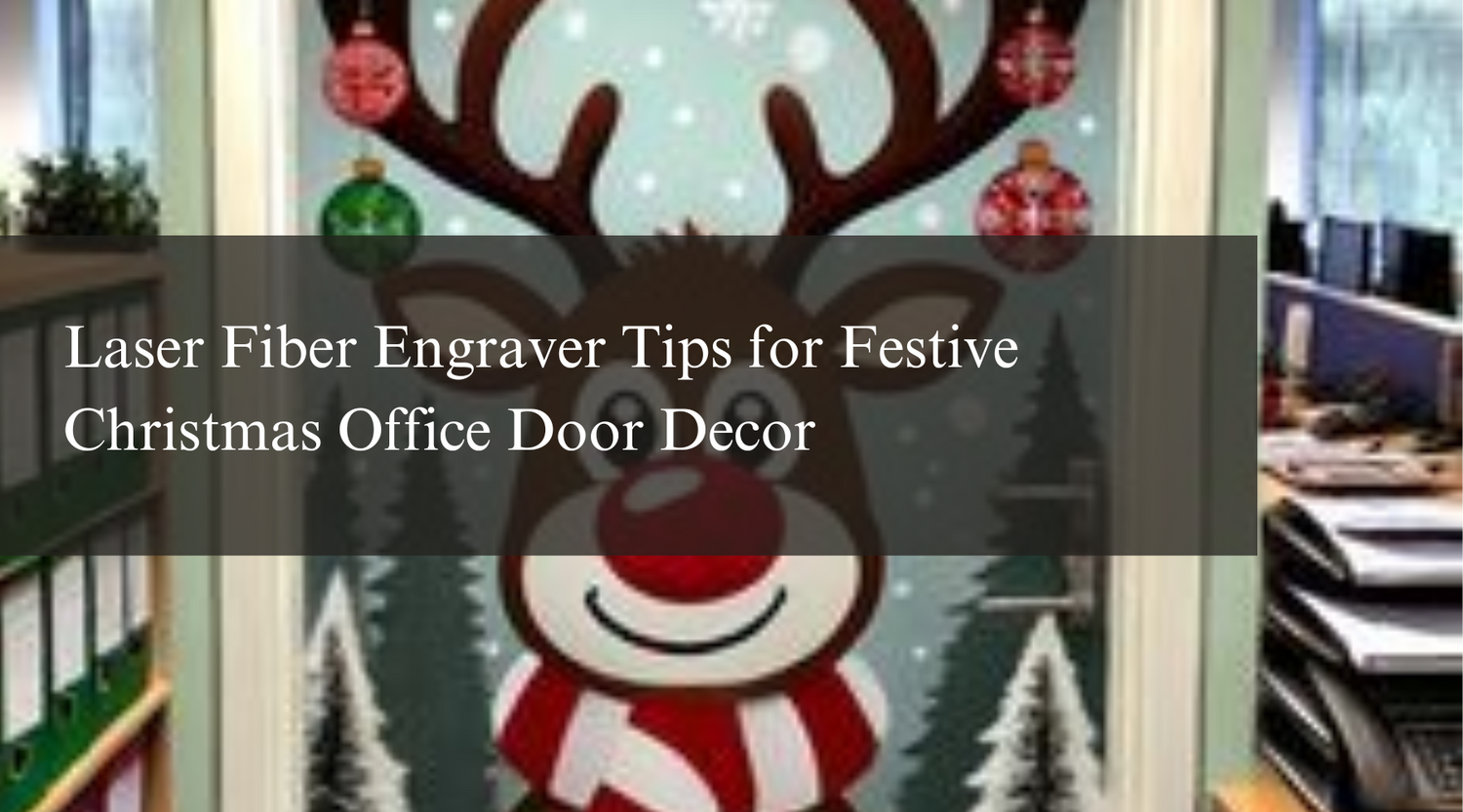 Laser Fiber Engraver Tips for Festive Christmas Office Door Decor