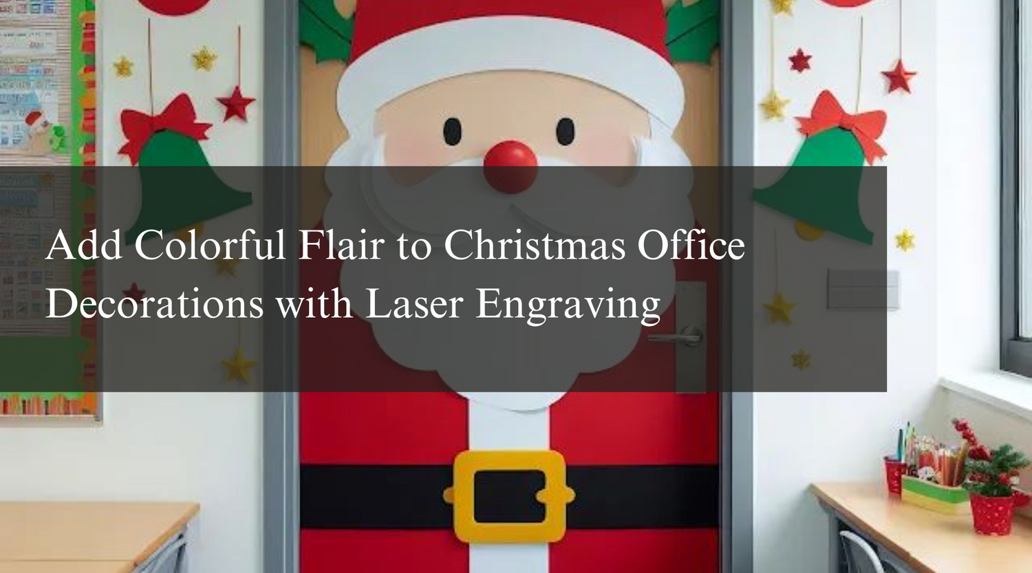 Add Colorful Flair to Christmas Office Decorations with Laser Engraving