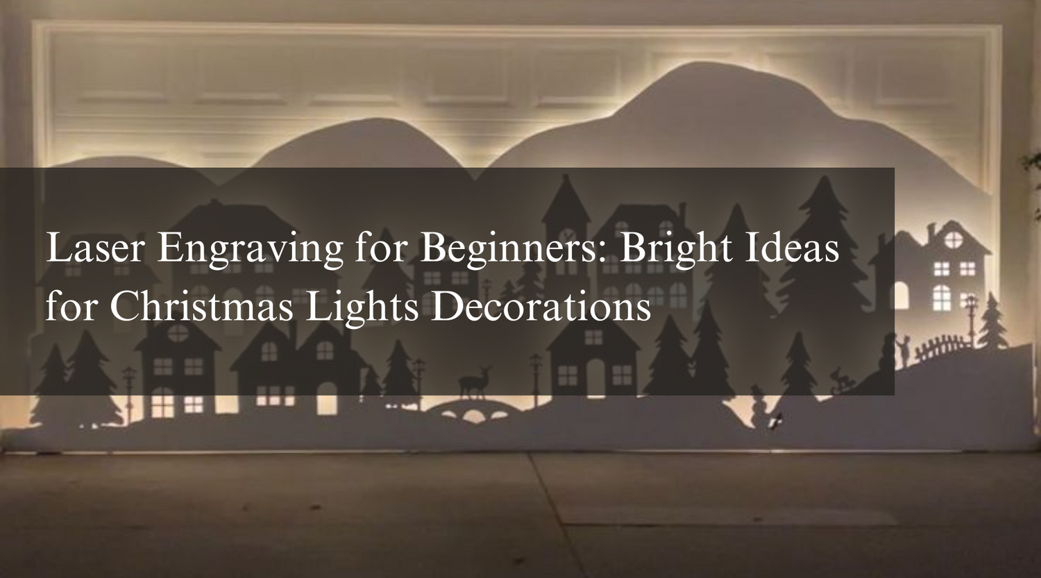 Laser Engraving for Beginners: Bright Ideas for Christmas Lights Decorations