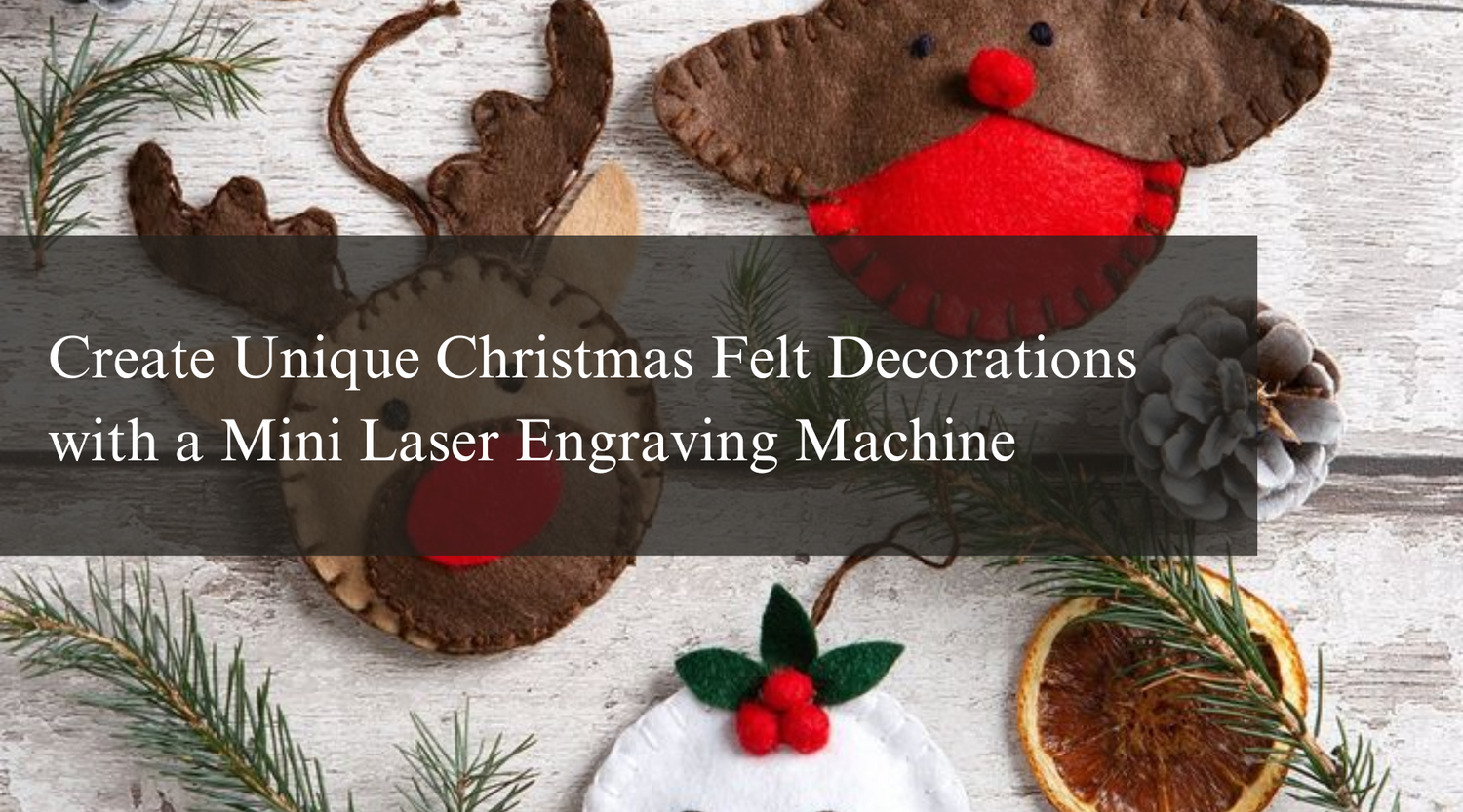 Create Unique Christmas Felt Decorations with a Mini Laser Engraving Machine