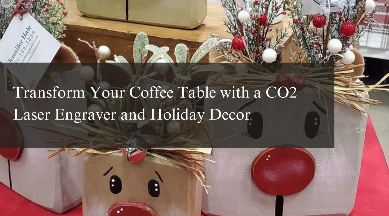 Transform Your Coffee Table with a CO2 Laser Engraver and Holiday Decor