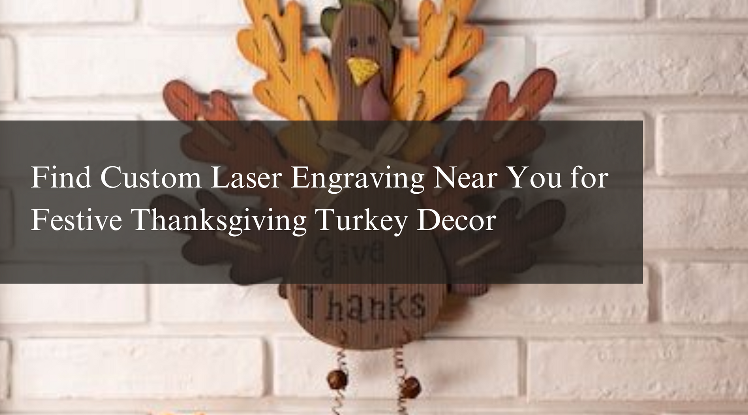 Find Custom Laser Engraving Near You for Festive Thanksgiving Turkey Decor