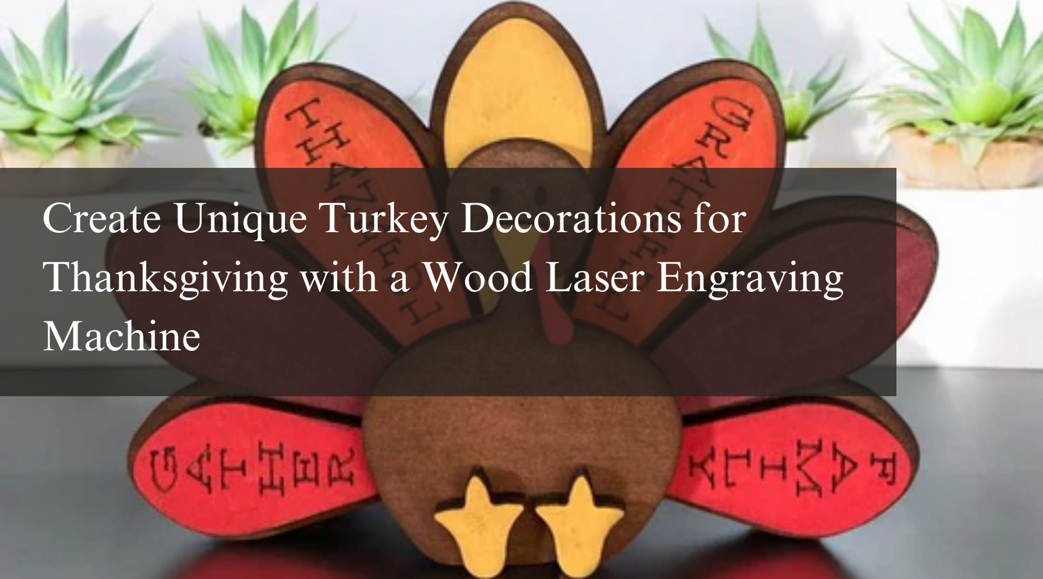 Create Unique Turkey Decorations for Thanksgiving with a Wood Laser Engraving Machine