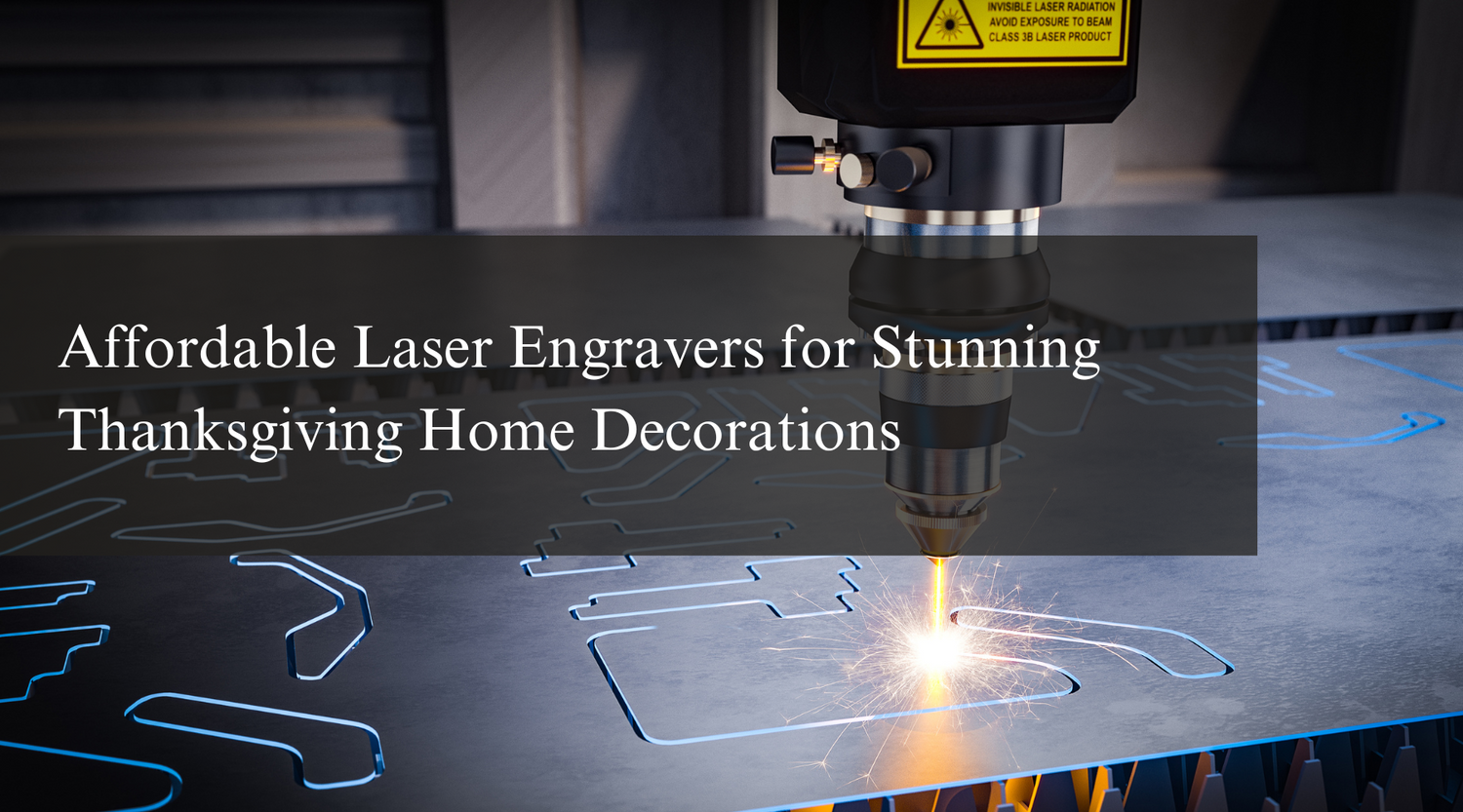 Affordable Laser Engravers for Stunning Thanksgiving Home Decorations