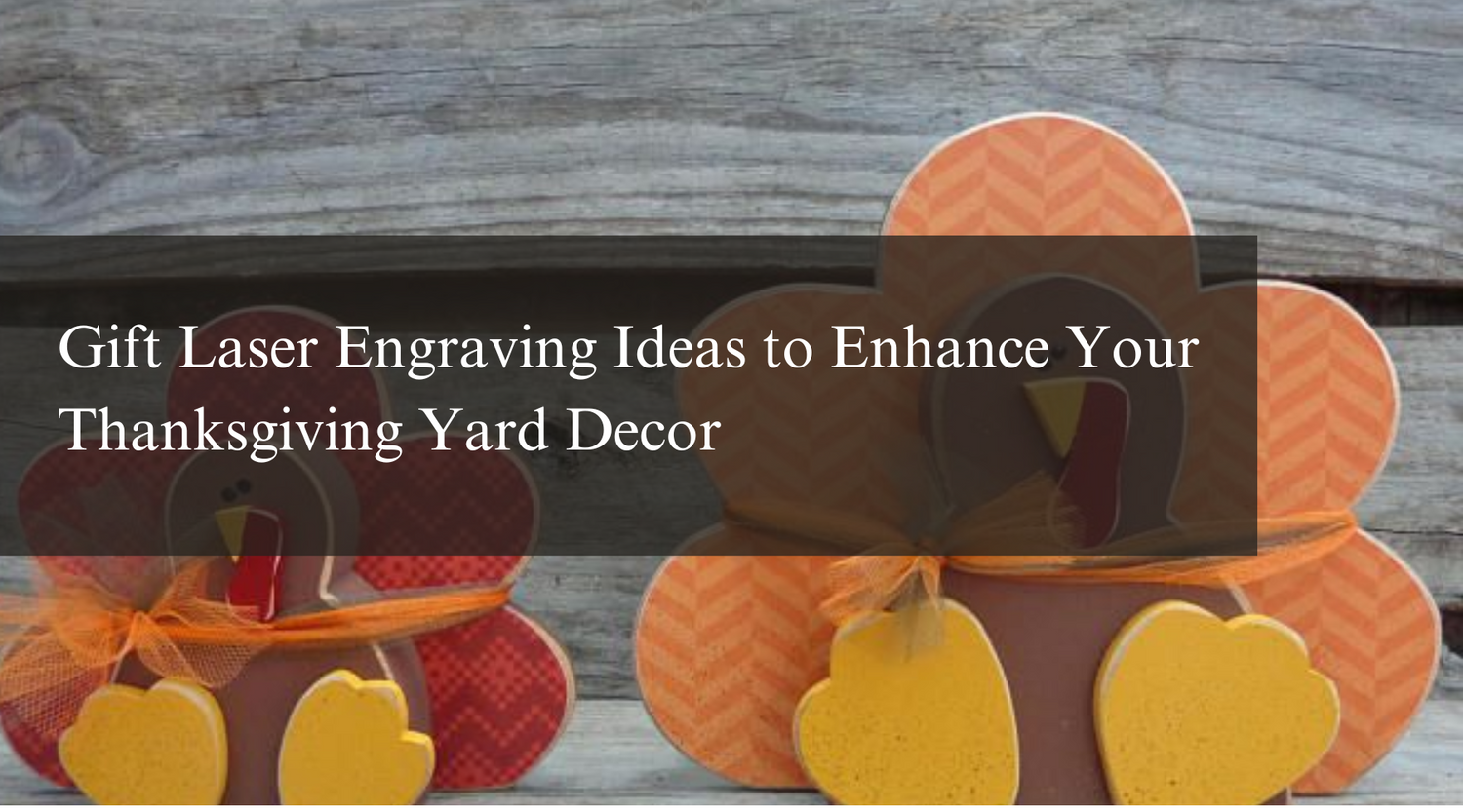 Gift Laser Engraving Ideas to Enhance Your Thanksgiving Yard Decor