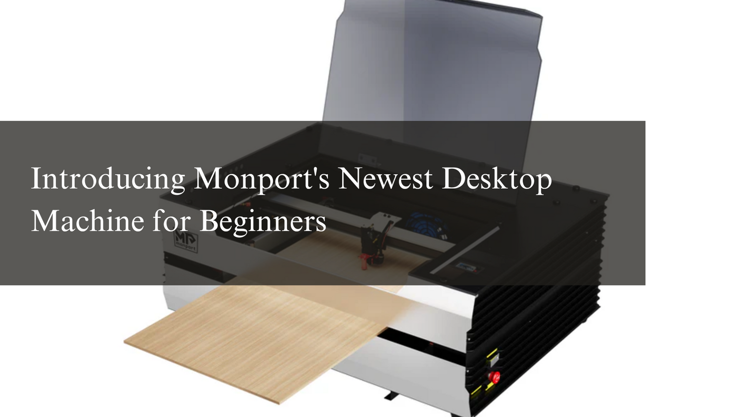 Introducing Monport's Newest Desktop Machine for Beginners