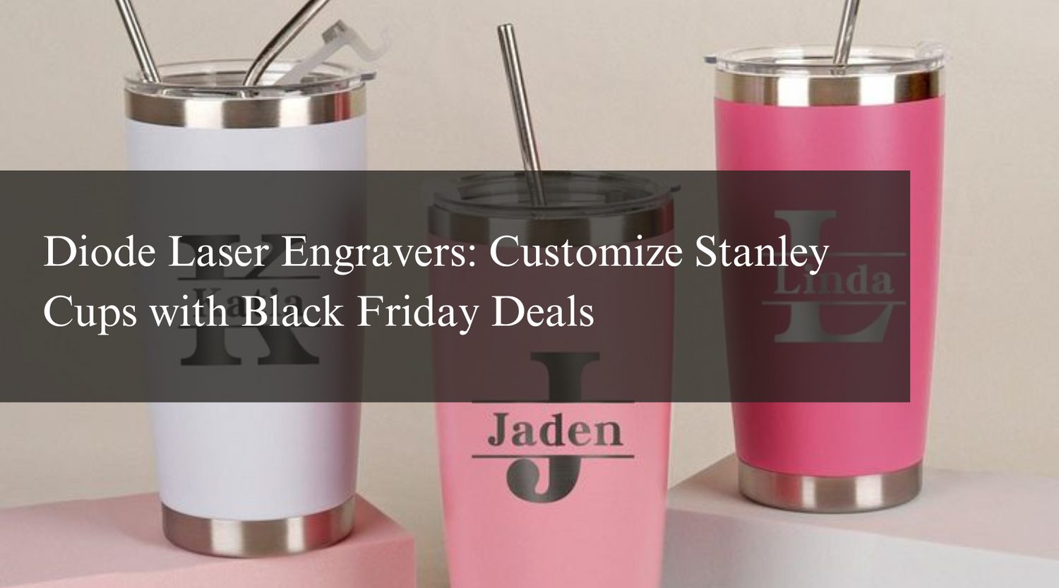 Diode Laser Engravers: Customize Stanley Cups with Black Friday Deals