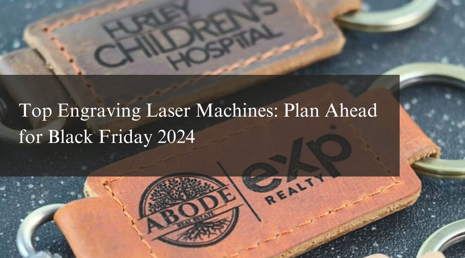 Top Engraving Laser Machines: Plan Ahead for Black Friday 2024