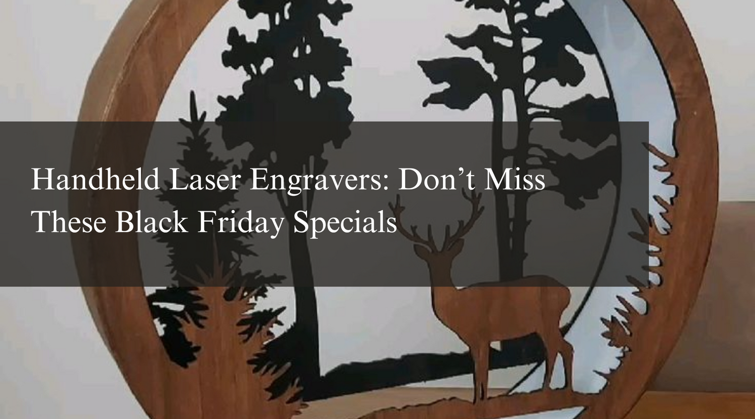 Handheld Laser Engravers: Don’t Miss These Black Friday Specials