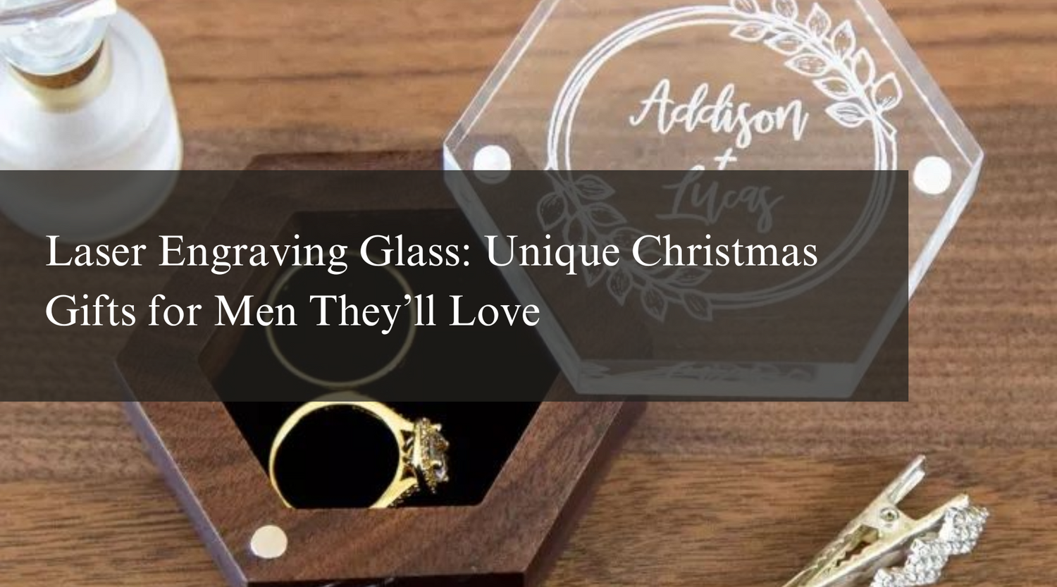 Laser Engraving Glass: Unique Christmas Gifts for Men They’ll Love