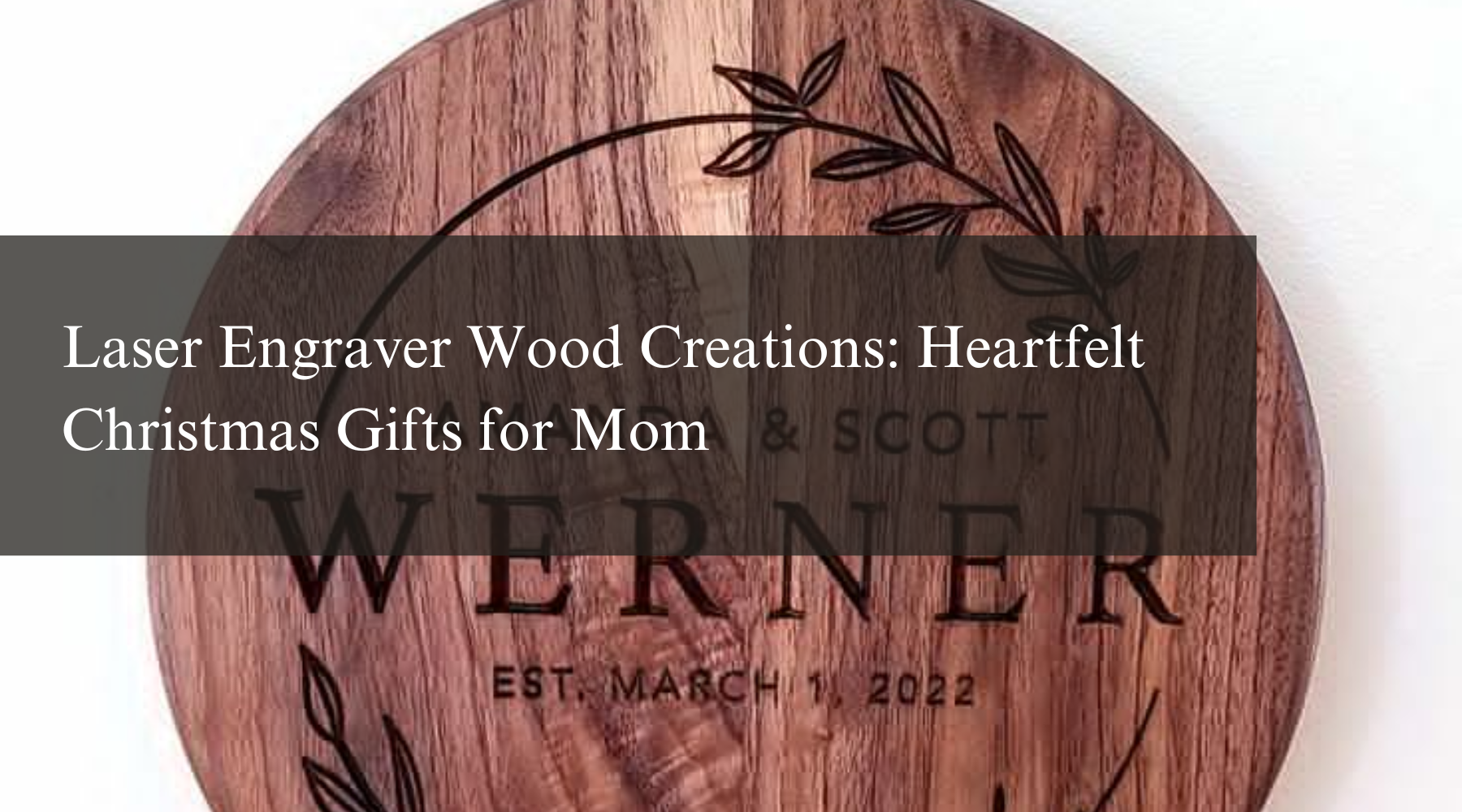 Laser Engraver Wood Creations: Heartfelt Christmas Gifts for Mom
