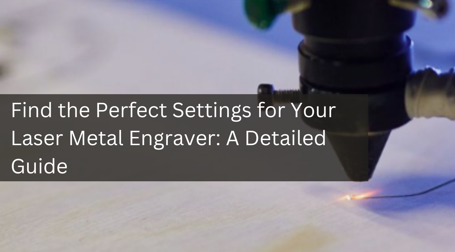 Find the Perfect Settings for Your Laser Metal Engraver: A Detailed Guide